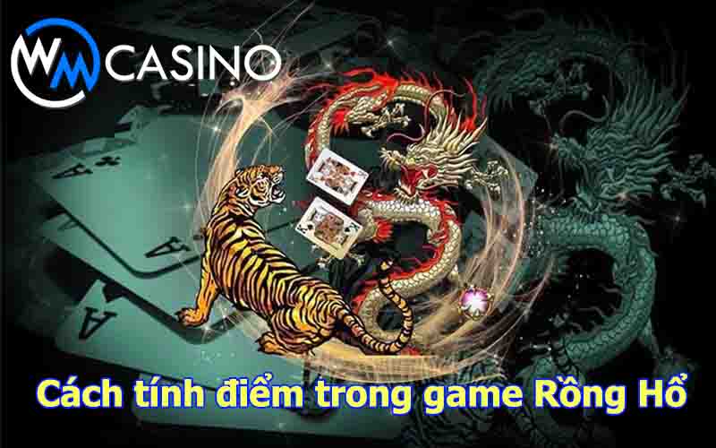 Rồng Hổ có cách tính điểm khá đơn giản