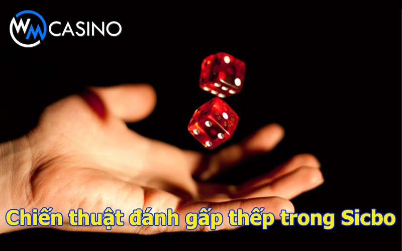 Chiến thuật đánh gấp thếp trong Sicbo