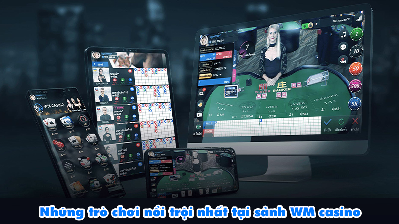 Những trò chơi nổi trội nhất tại sảnh WM casino